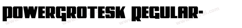 PowerGrotesk Regular字体转换 PowerGrotesk Regular字体转换